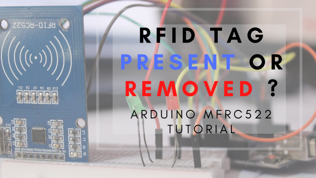 RFID tag present or removed ? Arduino MFRC522 tutorial