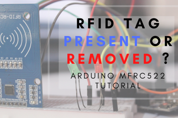 RFID tag present or removed ? Arduino MFRC522 tutorial